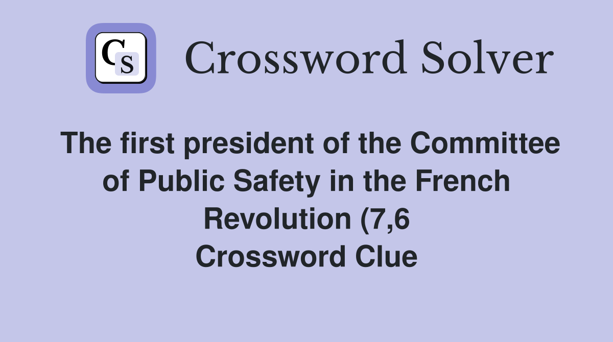 The first president of the Committee of Public Safety in the French The first president of the Committee of Public Safety in the French