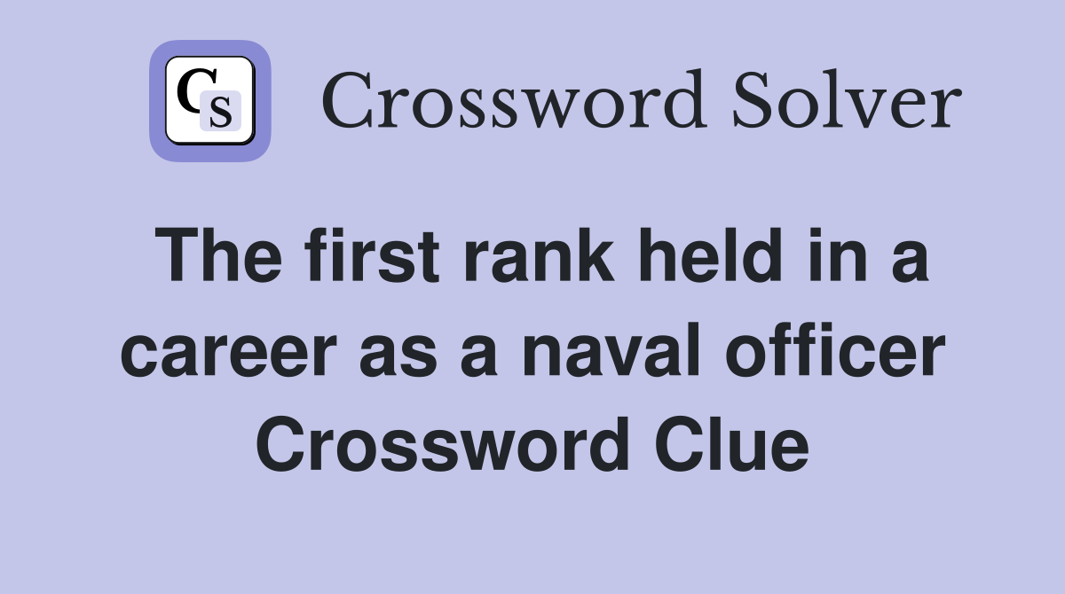 The first rank held in a career as a naval officer Crossword Clue