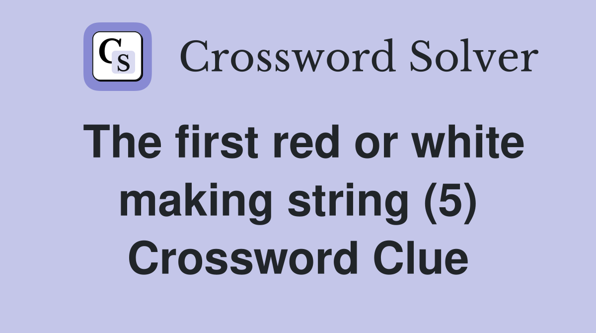 The first red or white making string (5) Crossword Clue