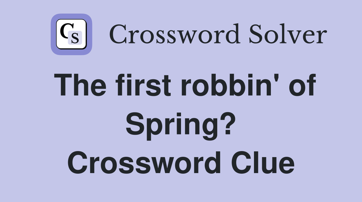 The first robbin' of Spring? Crossword Clue
