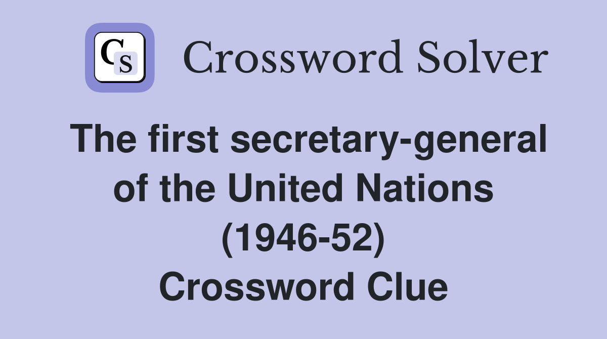 The first secretary-general of the United Nations (1946-52) Crossword Clue