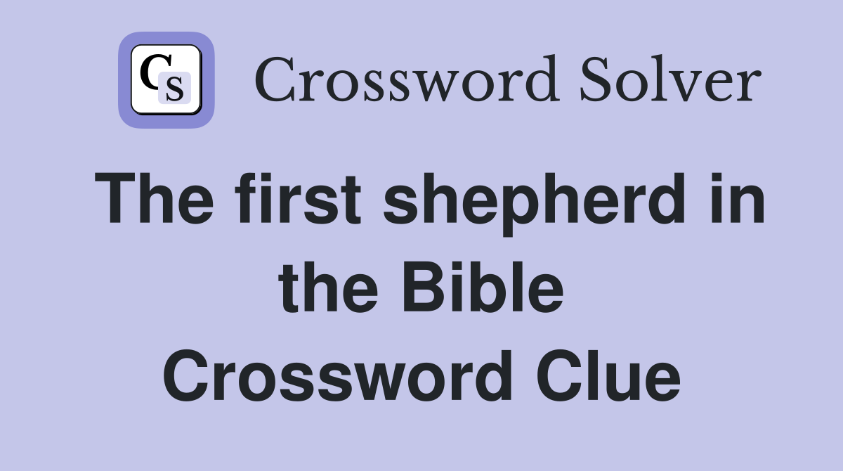 The first shepherd in the Bible Crossword Clue