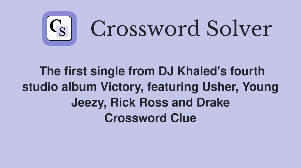 The first single from DJ Khaled's fourth studio album Victory, featuring Usher, Young Jeezy, Rick Ross and Drake Crossword Clue