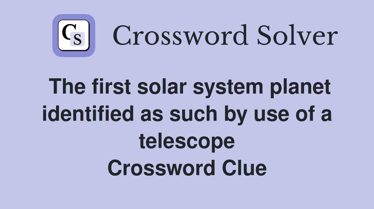 The first solar system planet identified as such by use of a telescope Crossword Clue