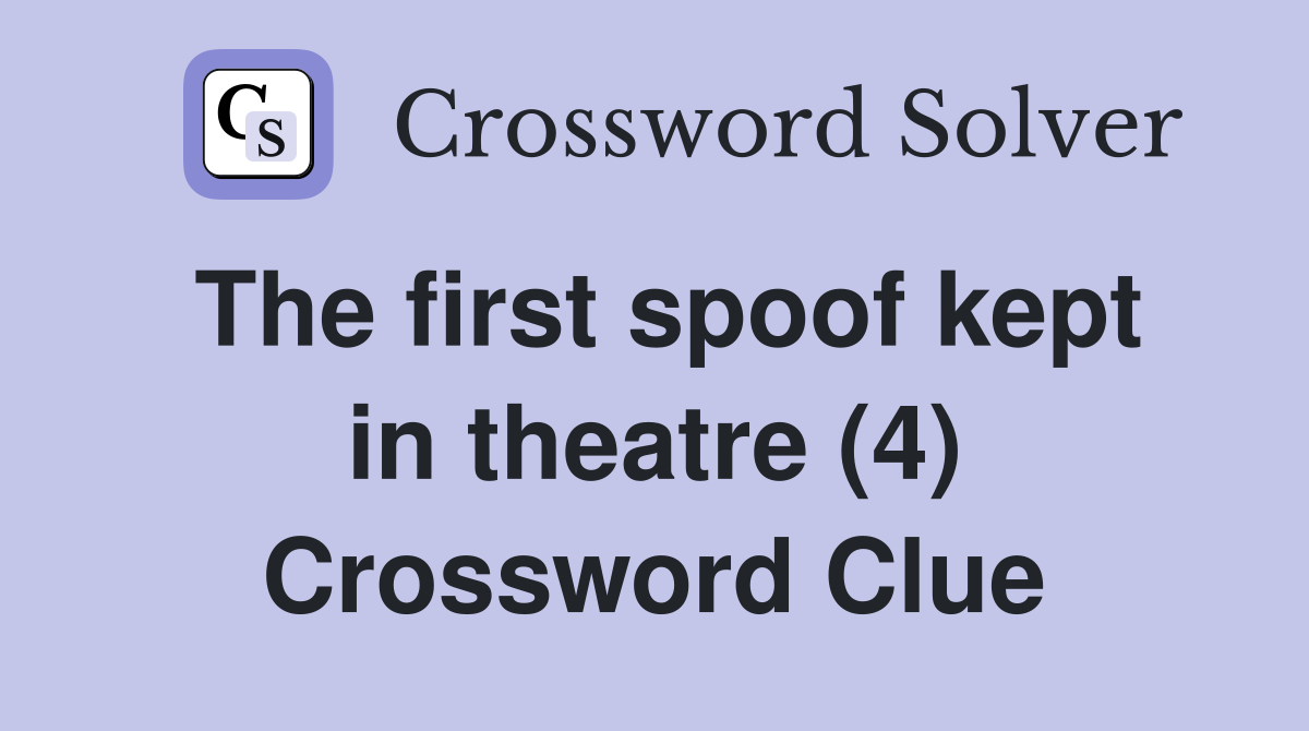 The first spoof kept in theatre (4) Crossword Clue