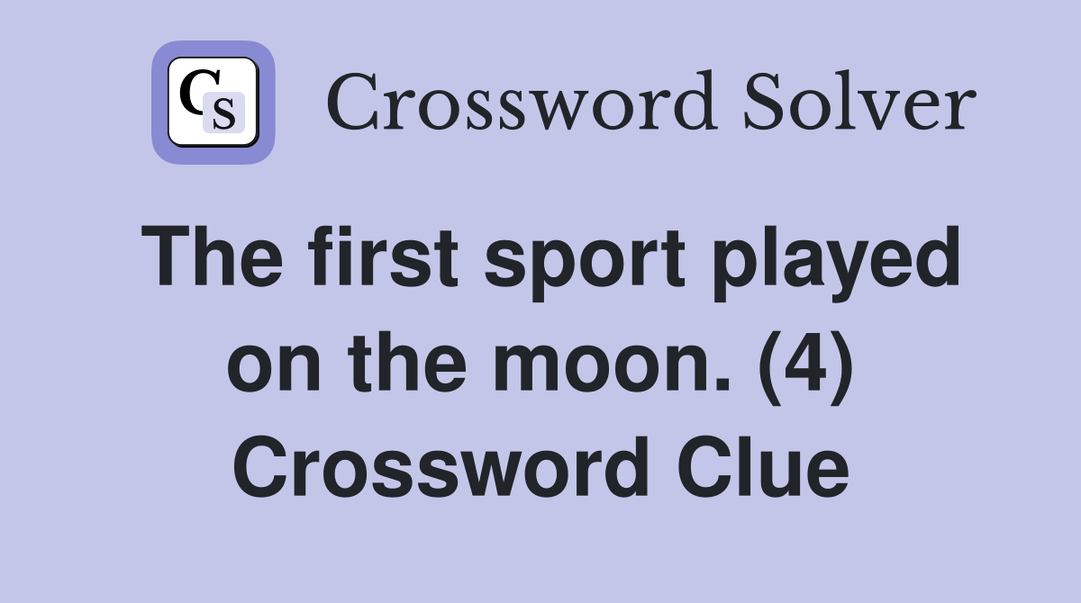 The first sport played on the moon. (4) Crossword Clue