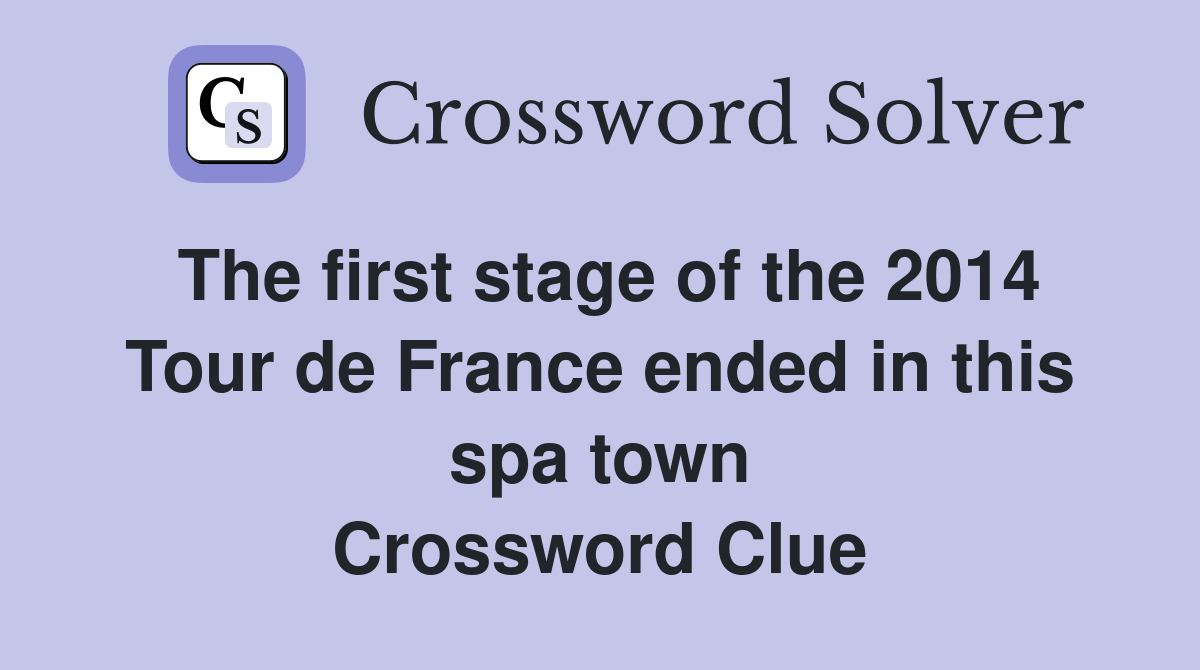The first stage of the 2014 Tour de France ended in this spa town Crossword Clue