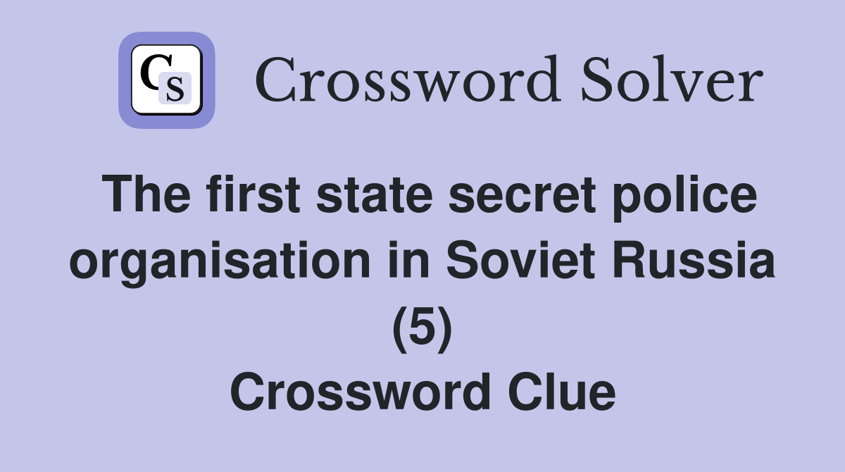 The first state secret police organisation in Soviet Russia (5) Crossword Clue