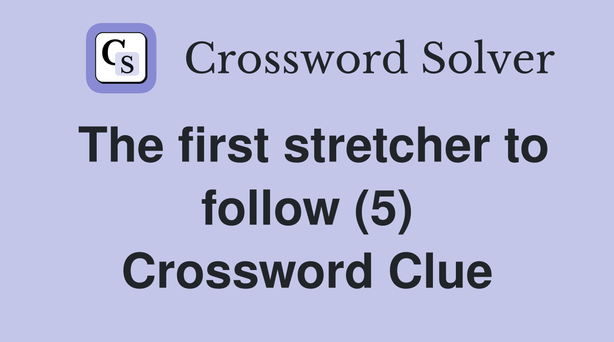 The first stretcher to follow (5) Crossword Clue
