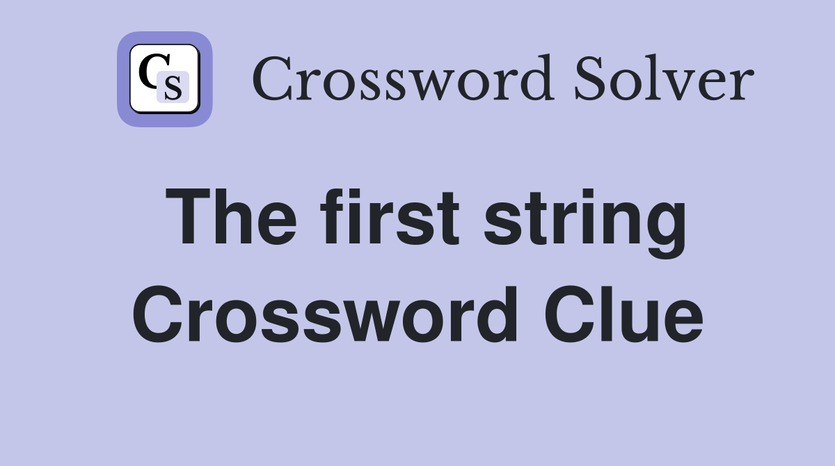 The first string Crossword Clue