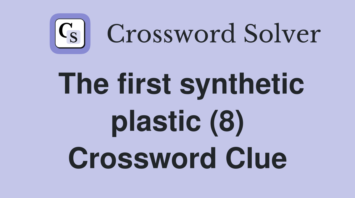 The first synthetic plastic (8) Crossword Clue