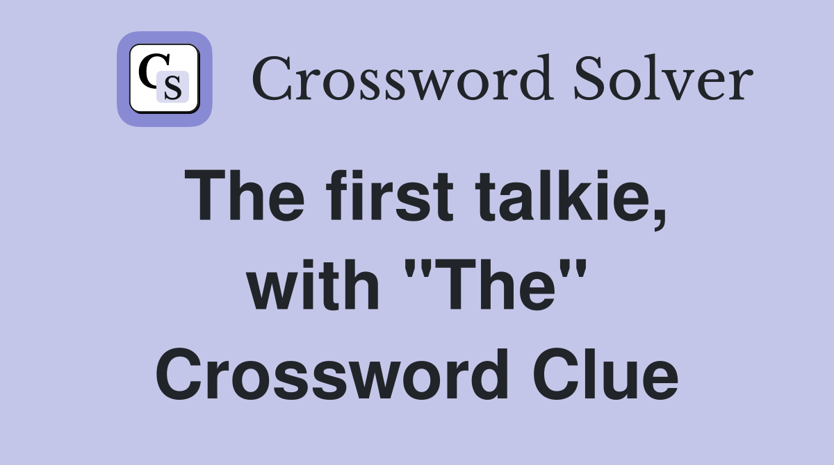 The first talkie, with "The" Crossword Clue