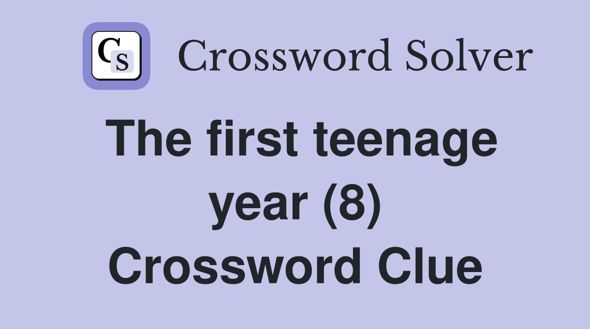 The first teenage year (8) Crossword Clue