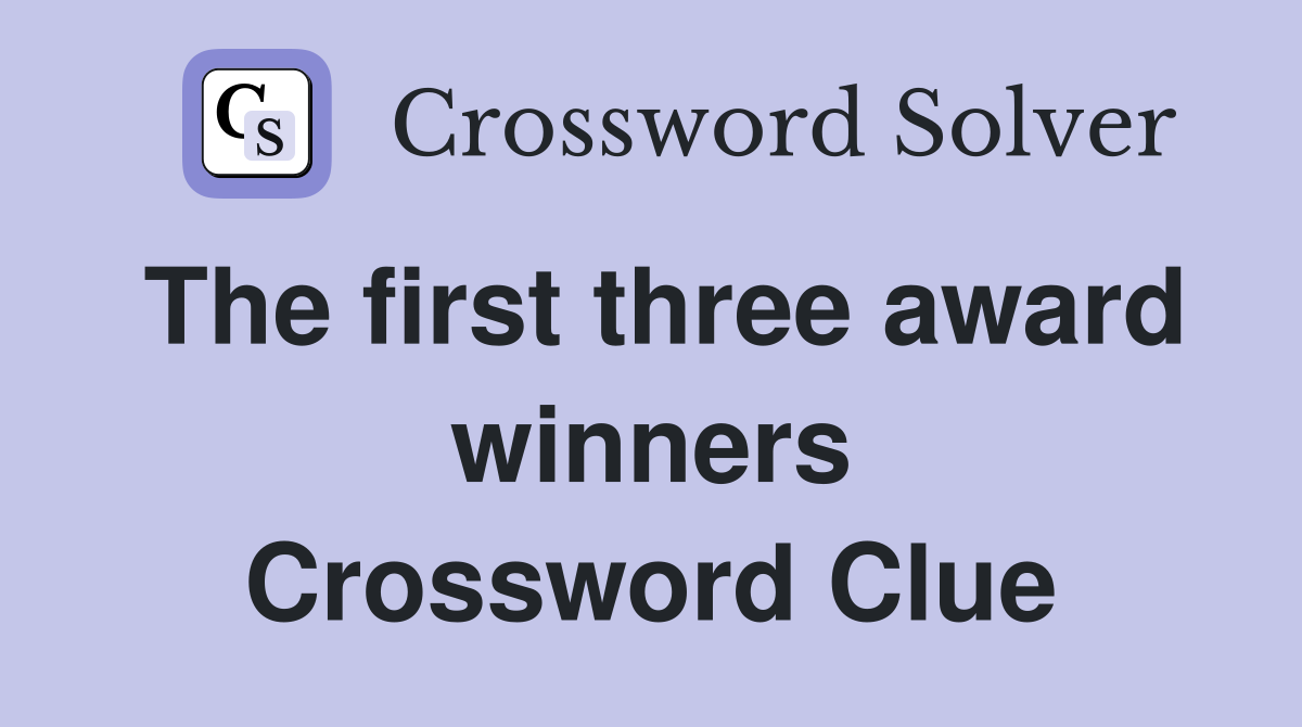 The first three award winners Crossword Clue