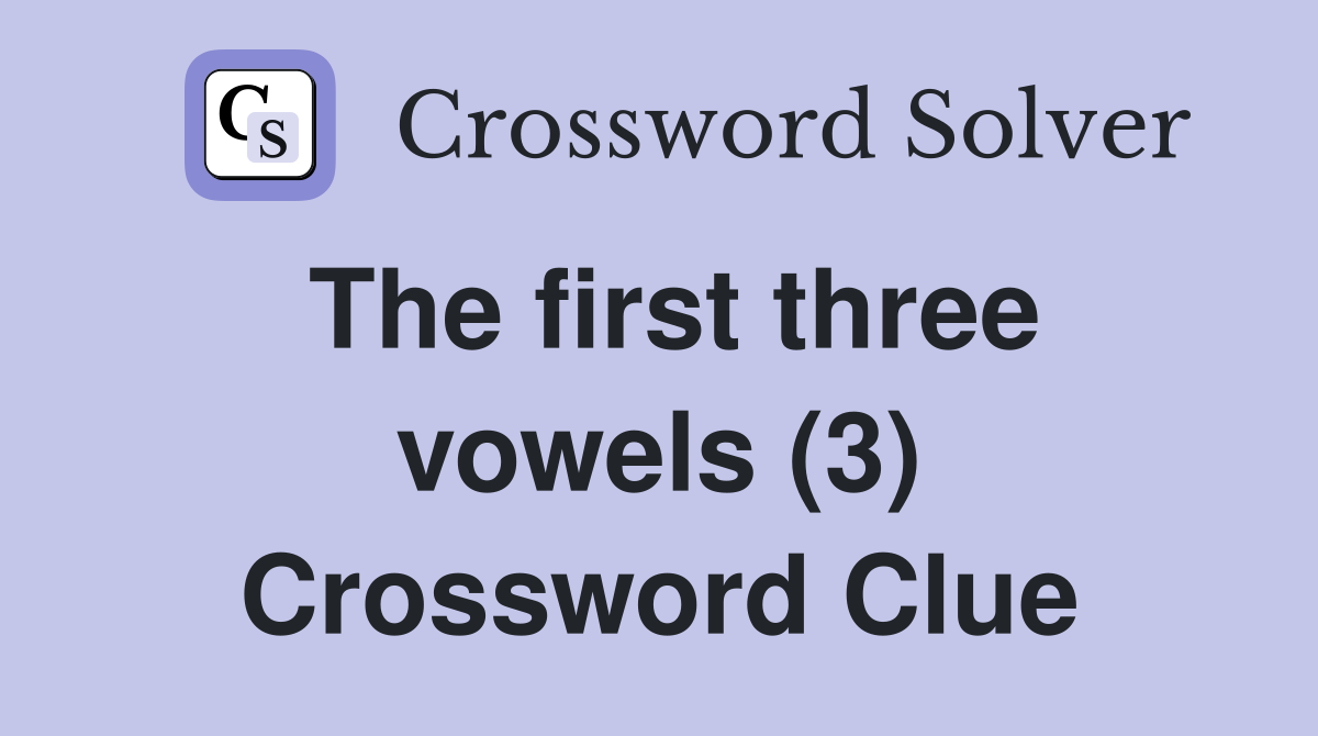 The first three vowels (3) Crossword Clue