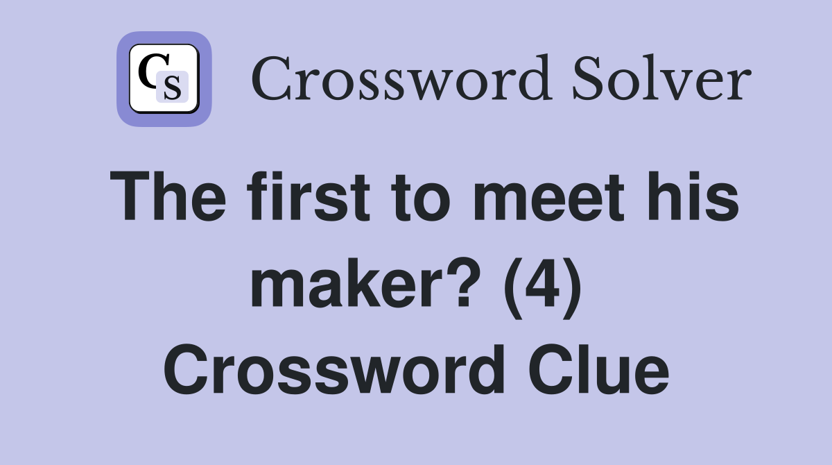 The first to meet his maker? (4) Crossword Clue
