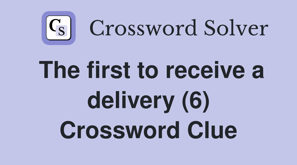 The first to receive a delivery (6) Crossword Clue