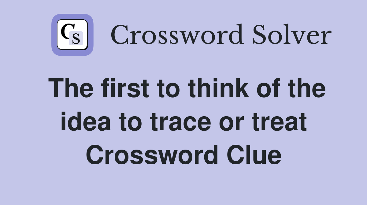 The first to think of the idea to trace or treat Crossword Clue