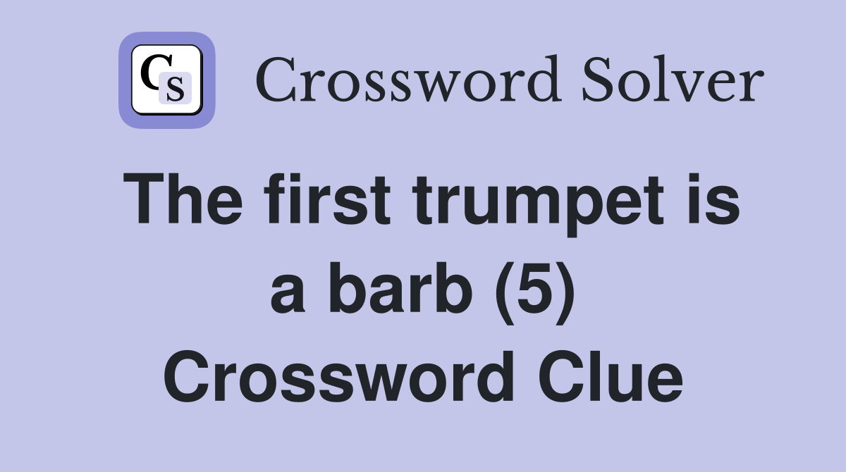 The first trumpet is a barb (5) Crossword Clue