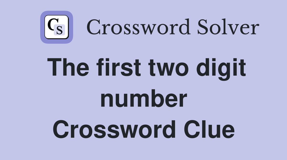The first two digit number Crossword Clue