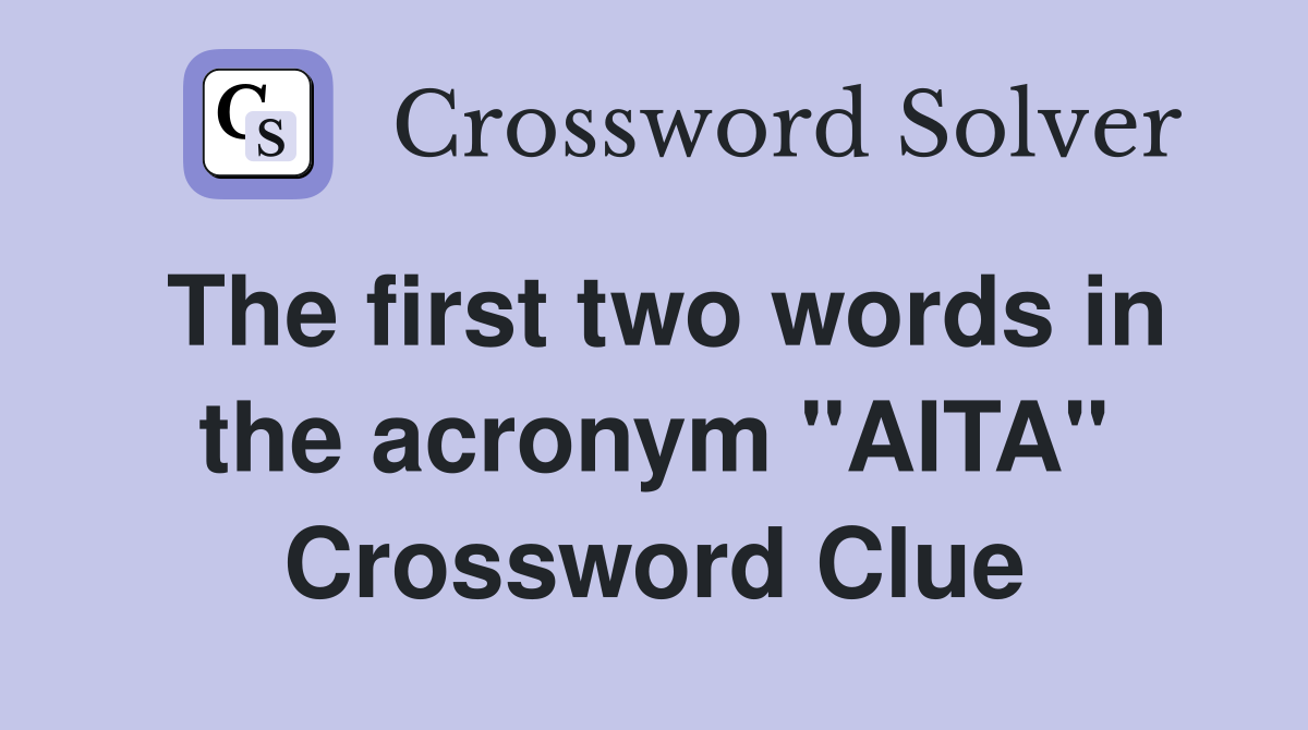 The first two words in the acronym "AITA" Crossword Clue