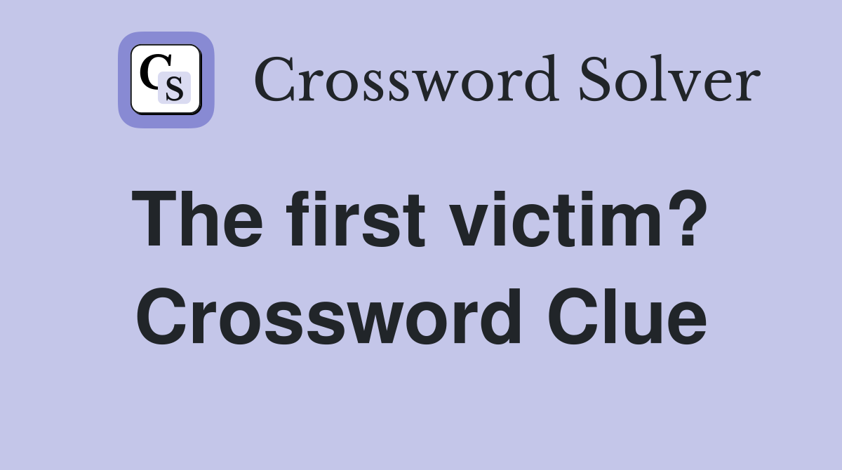 The first victim?  Crossword Clue