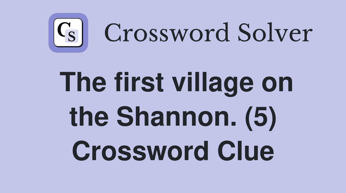 The first village on the Shannon. (5) Crossword Clue