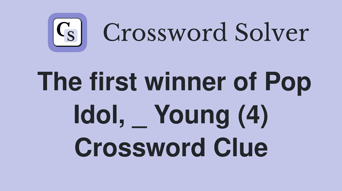The first winner of Pop Idol, _ Young (4) Crossword Clue