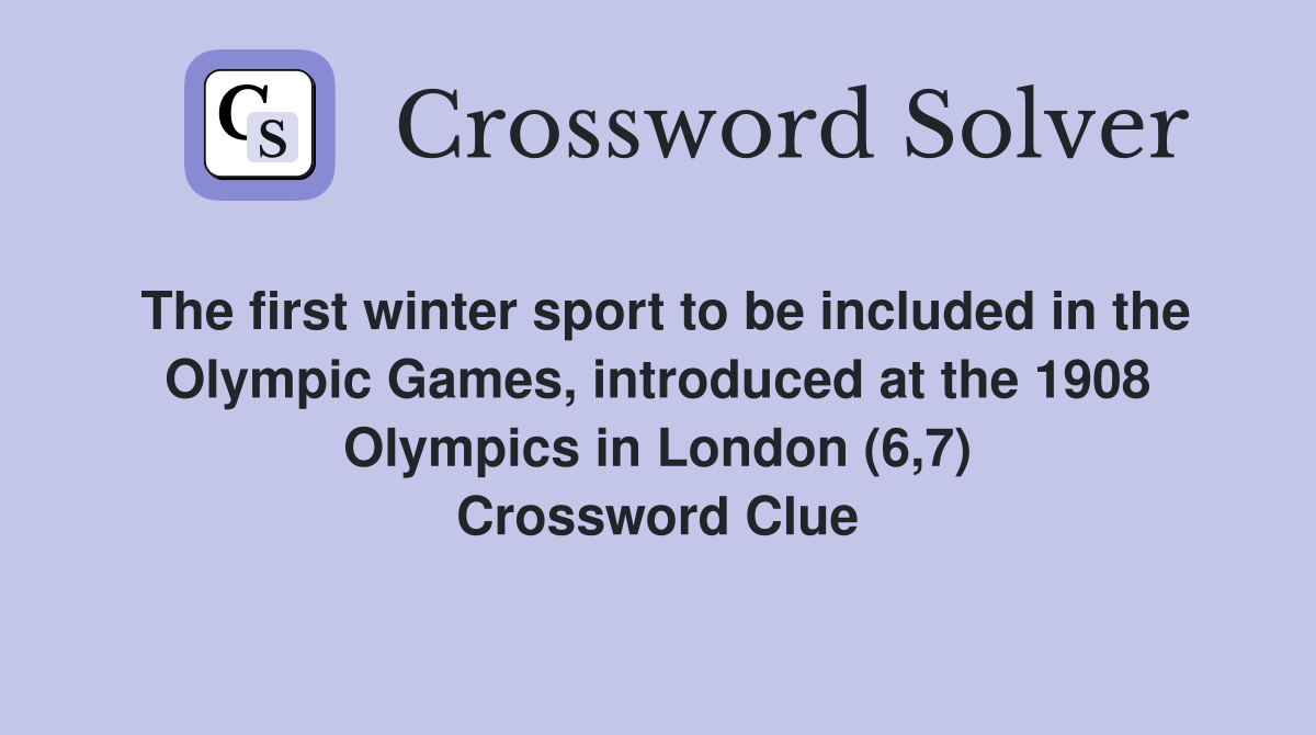 The first winter sport to be included in the Olympic Games, introduced at the 1908 Olympics in London (6,7) Crossword Clue