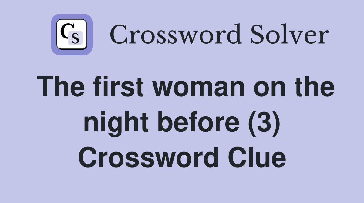 The first woman on the night before (3) Crossword Clue
