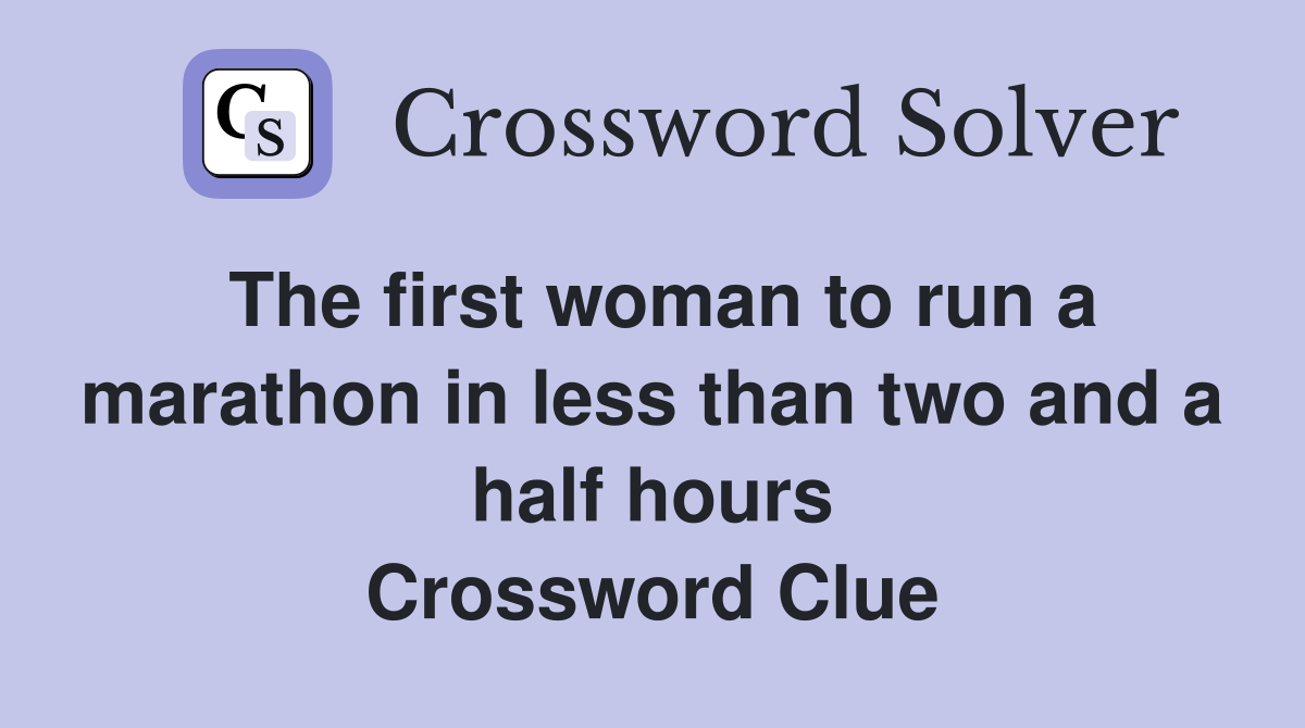 The first woman to run a marathon in less than two and a half hours Crossword Clue