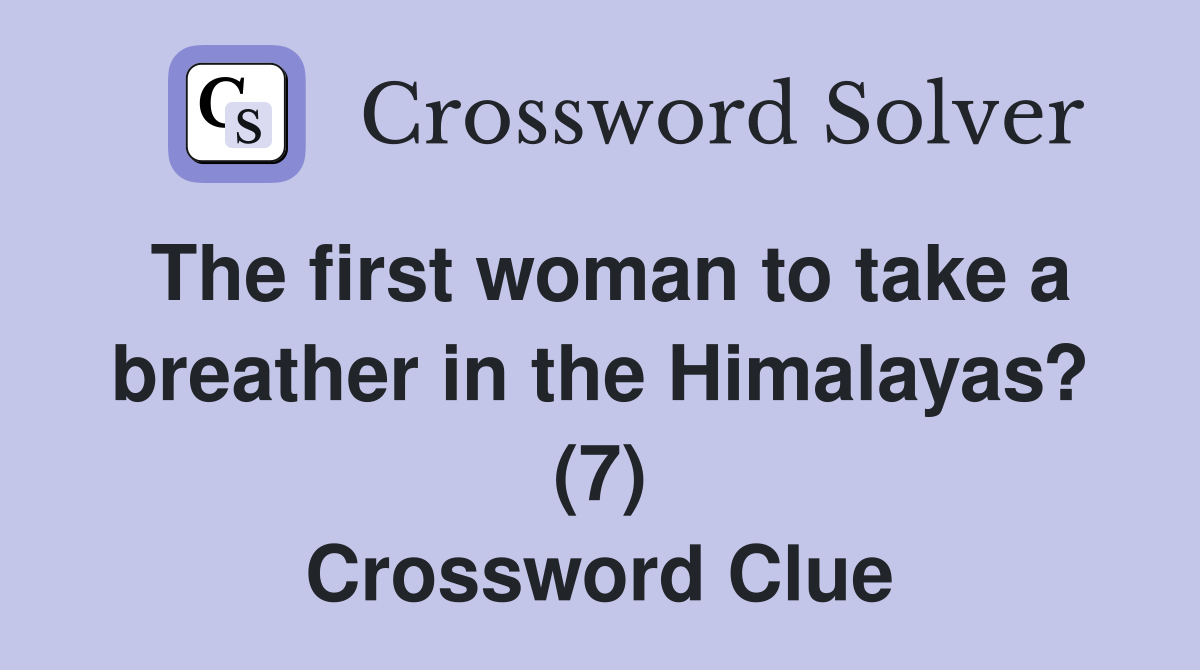 The first woman to take a breather in the Himalayas? (7) Crossword Clue