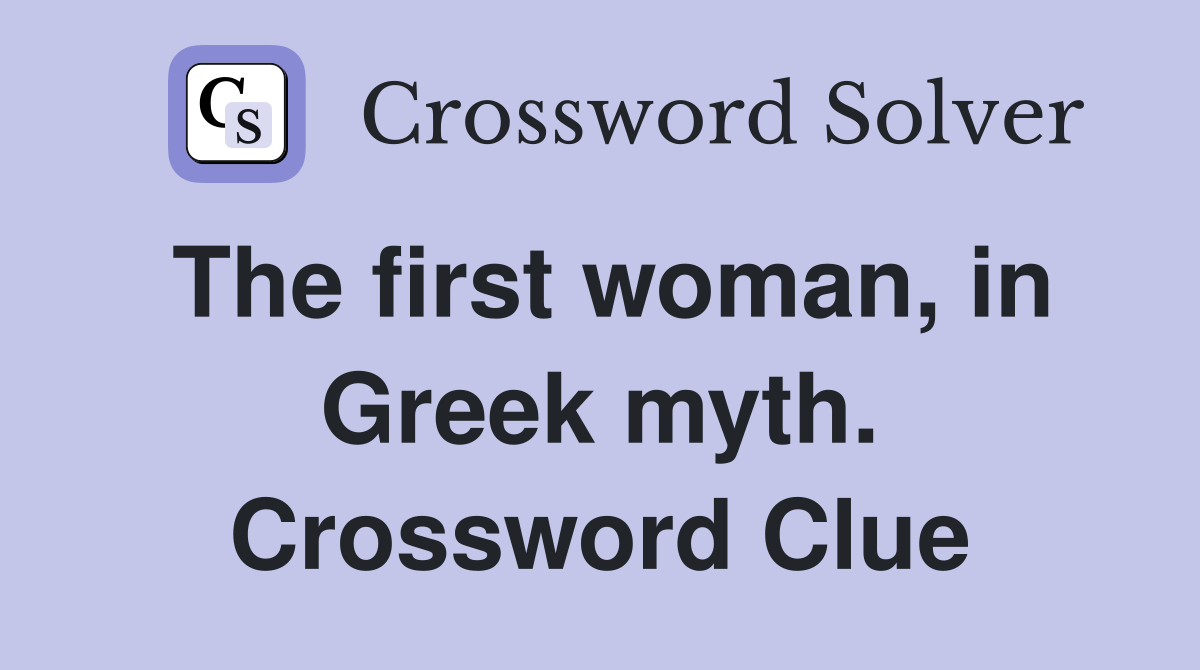 The first woman, in Greek myth. Crossword Clue