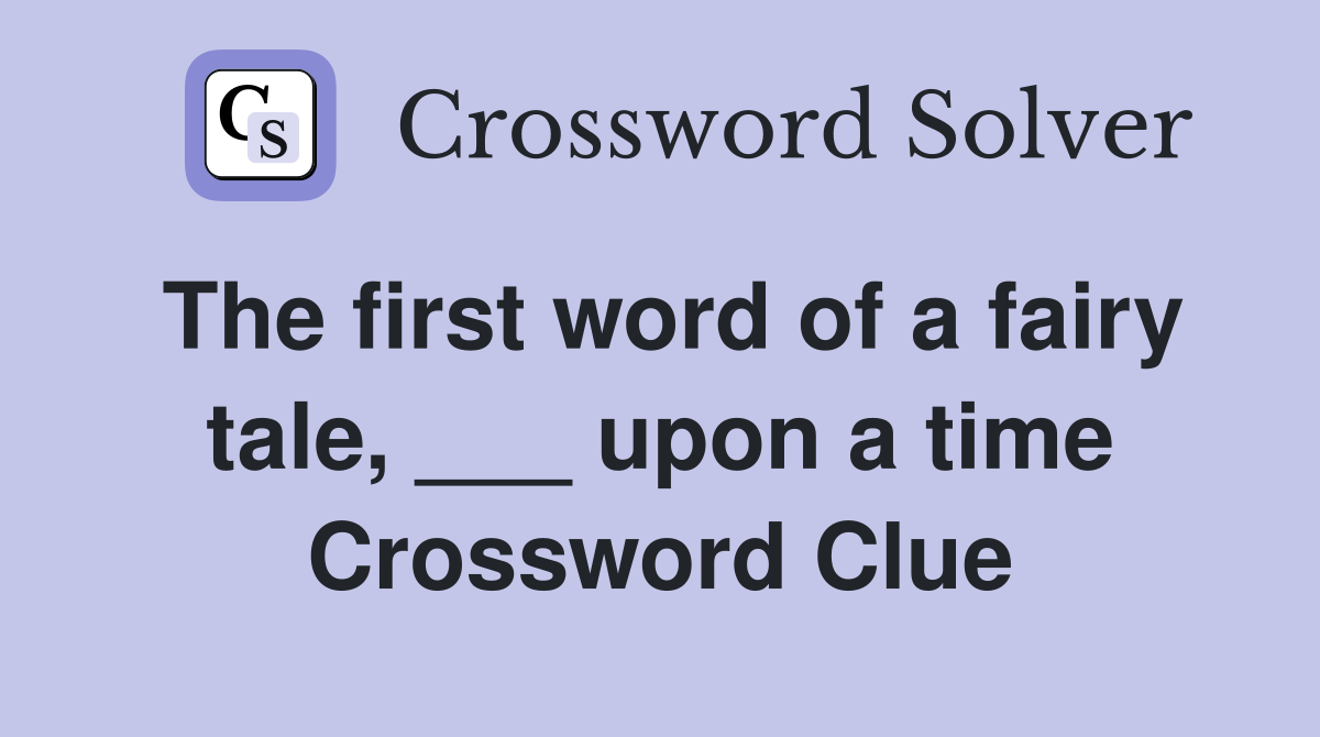 The first word of a fairy tale, ___ upon a time Crossword Clue