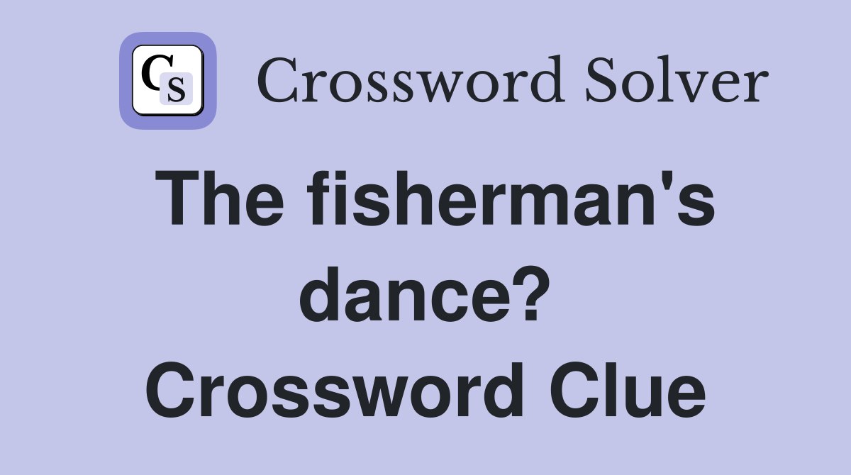 The fisherman's dance? Crossword Clue