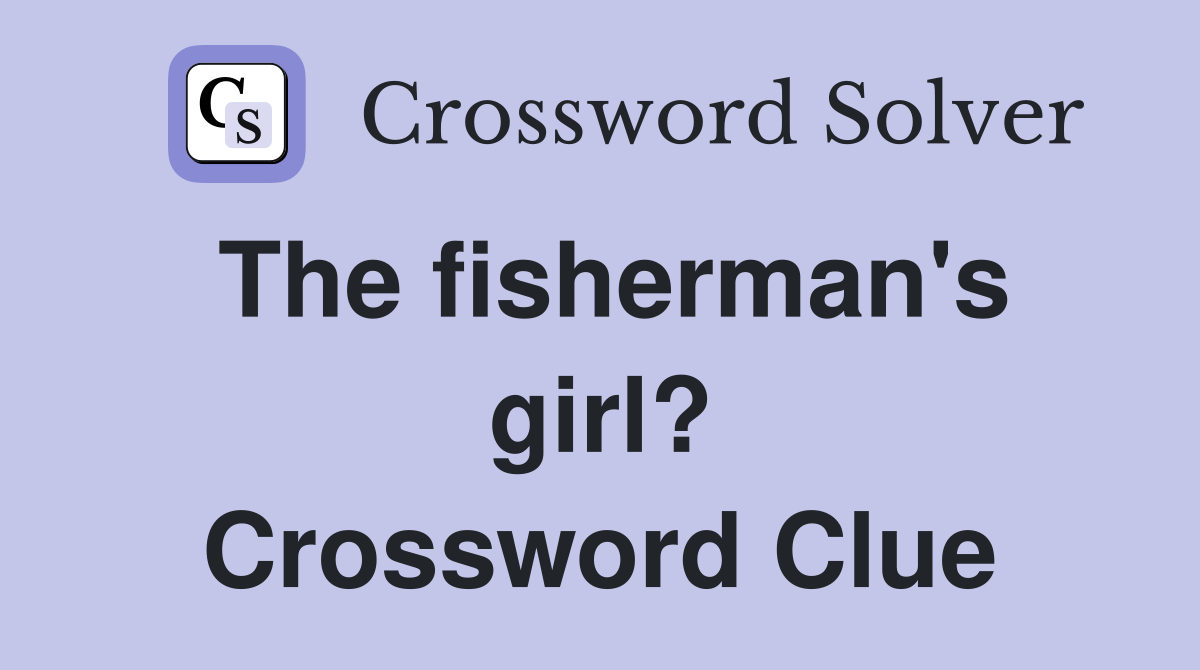 The fisherman's girl? Crossword Clue