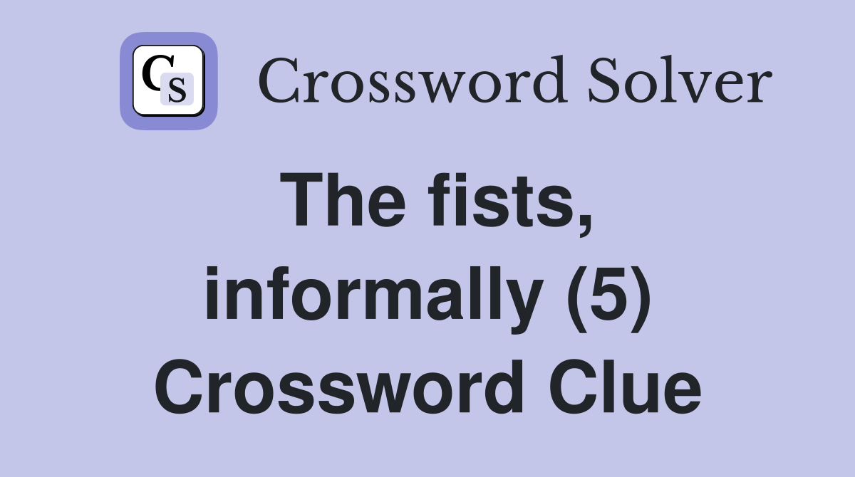 The fists, informally (5) Crossword Clue