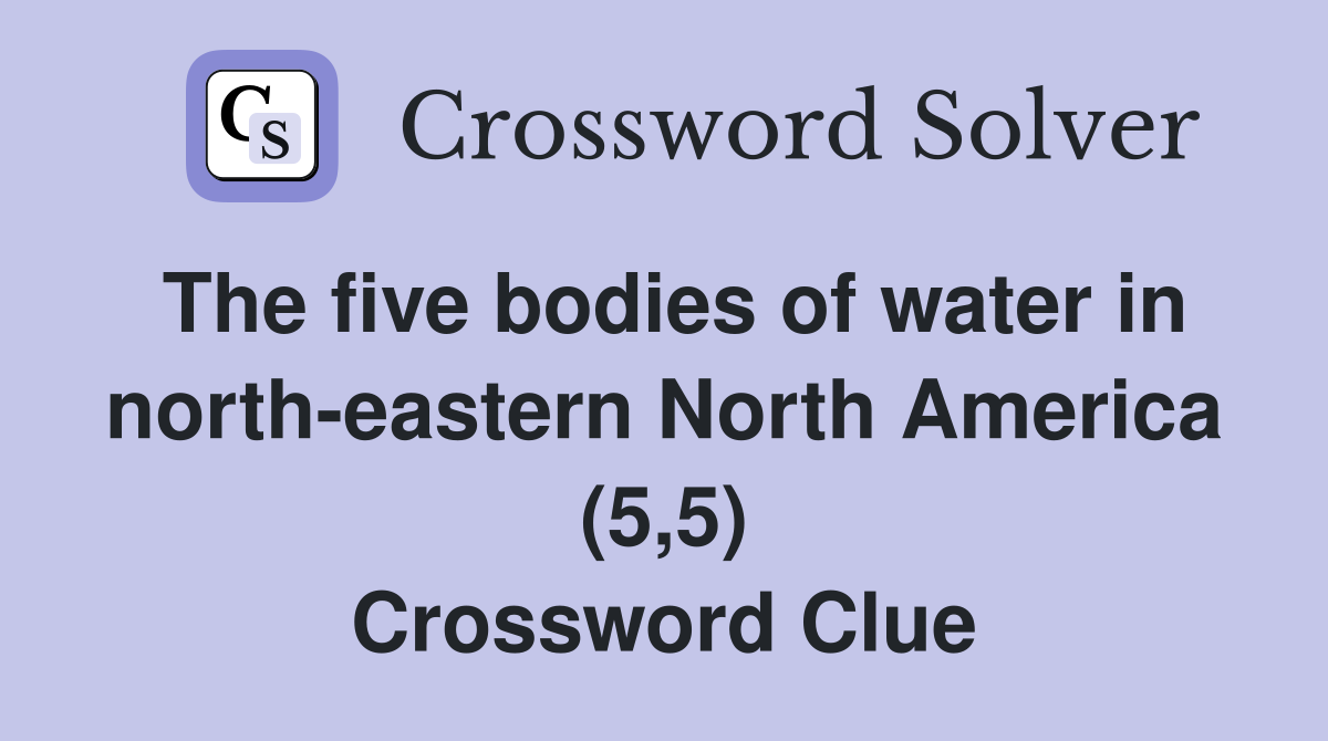 The five bodies of water in north-eastern North America (5,5) Crossword Clue