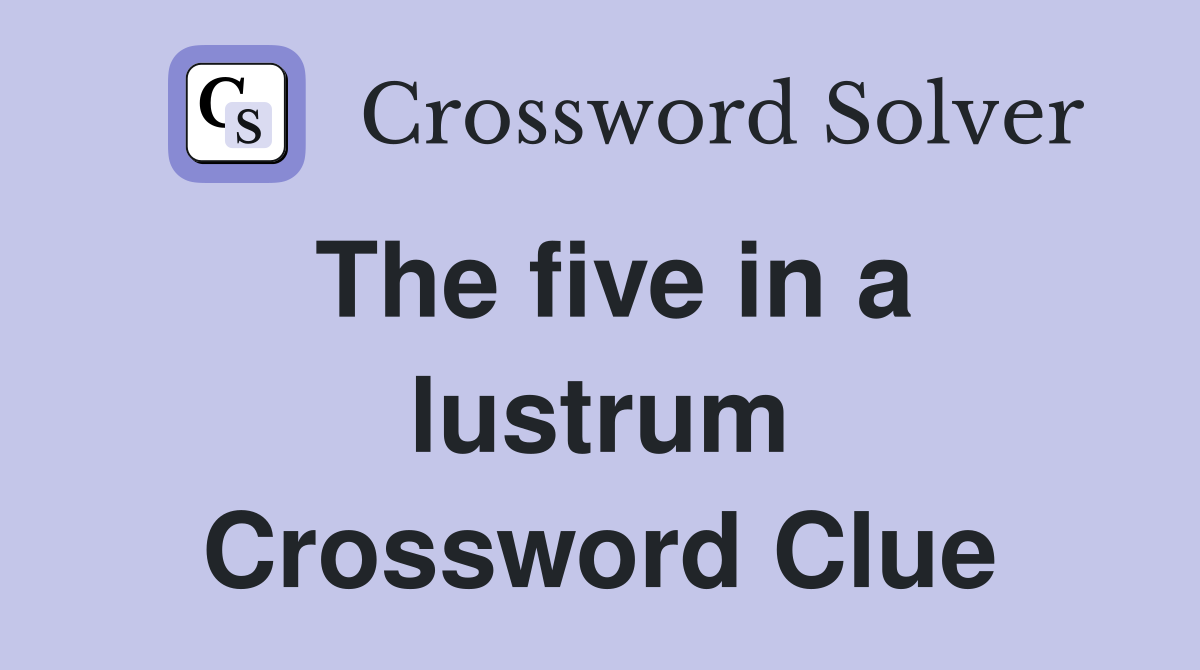 The five in a lustrum Crossword Clue