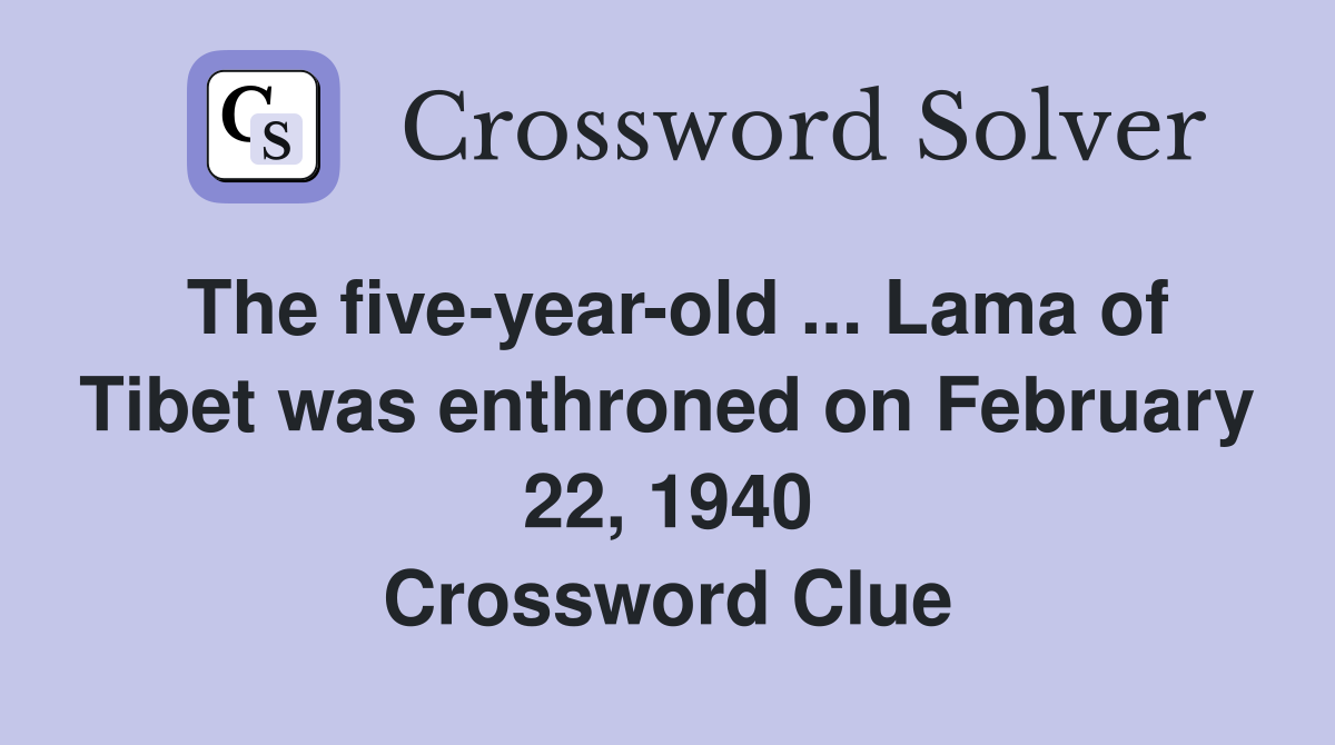 The five-year-old ... Lama of Tibet was enthroned on February 22, 1940 Crossword Clue