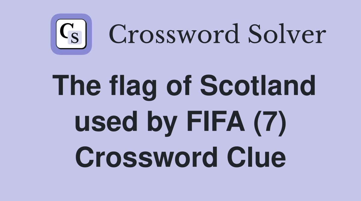 The flag of Scotland used by FIFA (7) Crossword Clue