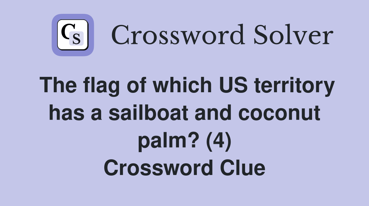 The flag of which US territory has a sailboat and coconut palm? (4) Crossword Clue