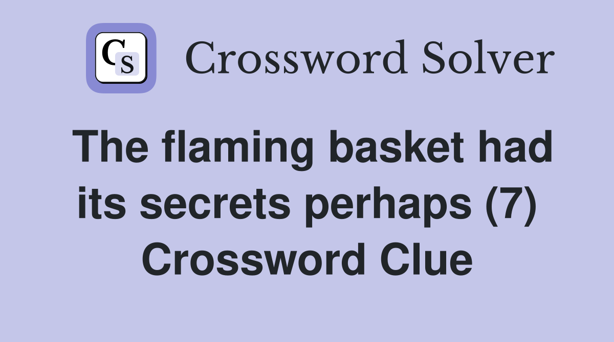 The flaming basket had its secrets perhaps (7) Crossword Clue