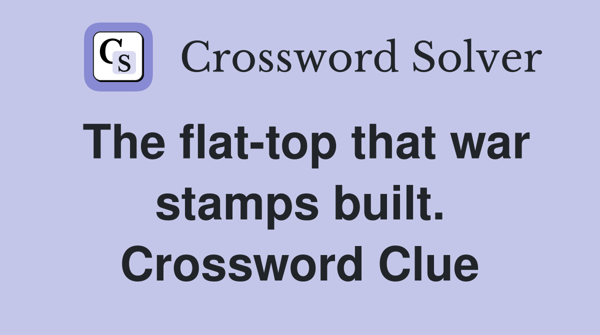 The flat-top that war stamps built. Crossword Clue
