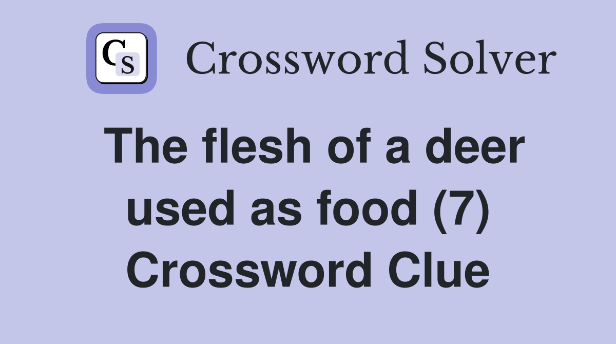 The flesh of a deer used as food (7) Crossword Clue