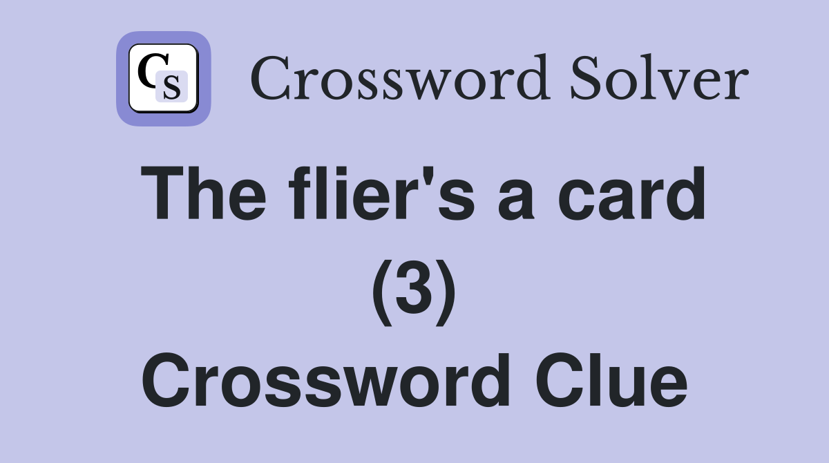 The flier's a card (3) Crossword Clue