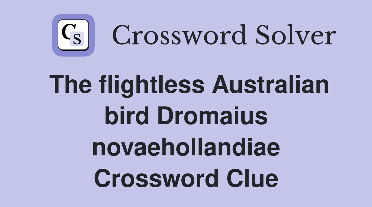 The flightless Australian bird Dromaius novaehollandiae Crossword Clue