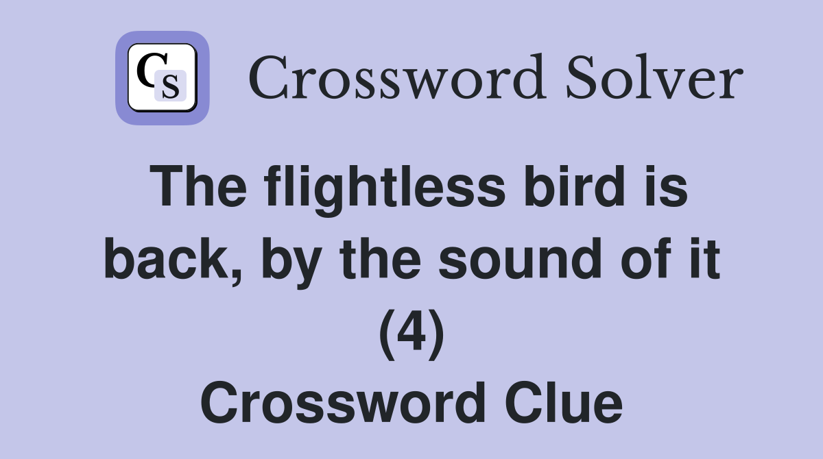 The flightless bird is back, by the sound of it (4) Crossword Clue