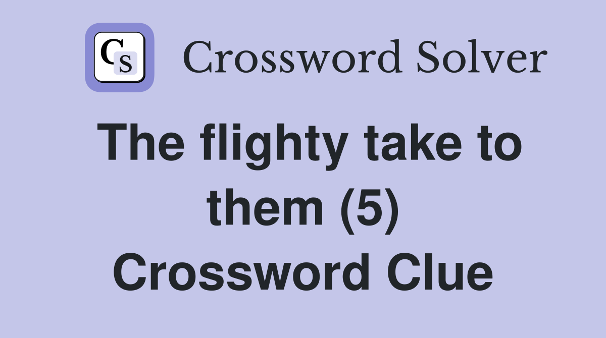 The flighty take to them (5) Crossword Clue