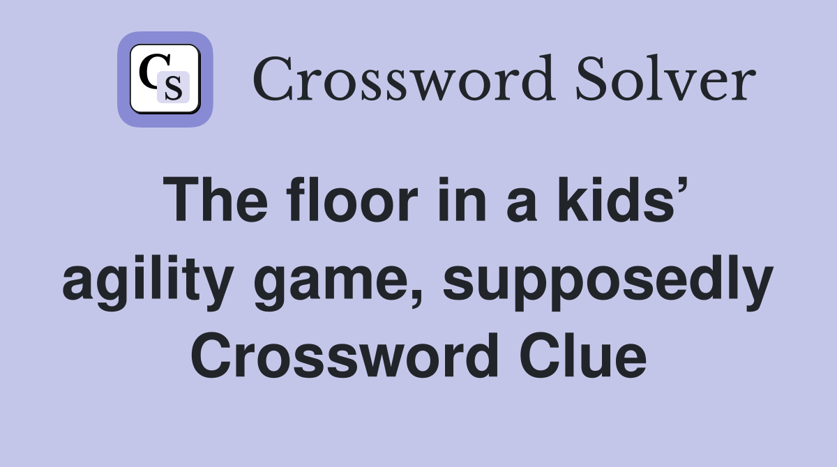 The floor in a kids’ agility game, supposedly Crossword Clue